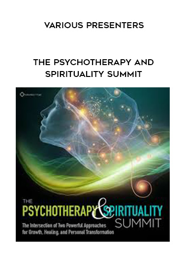 VARIOUS PRESENTERS - The Psychotherapy and Spirituality Summit download