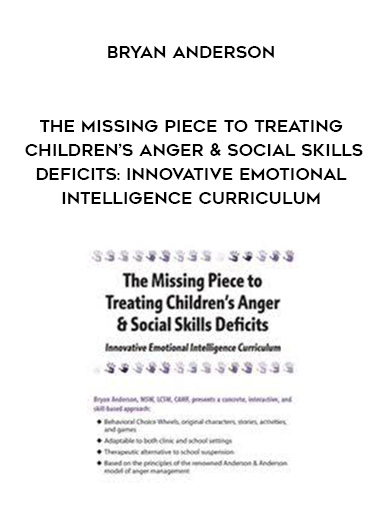 The Missing Piece to Treating Children's Anger & Social Skills Deficits: Innovative Emotional Intelligence Curriculum - Bryan Anderson download
