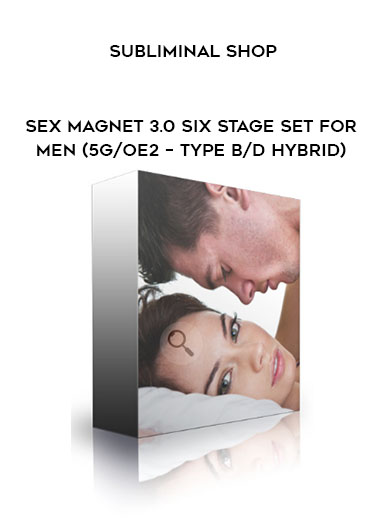 Subliminal Shop - Sex Magnet 3.0 Six Stage Set For Men (5G/OE2 - Type B/D Hybrid) download