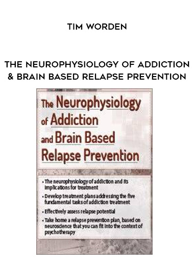 The Neurophysiology of Addiction & Brain Based Relapse Prevention - Tim Worden download