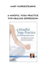 A Mindful Yoga Practice for Healing Depression - Mary NurrieStearns download