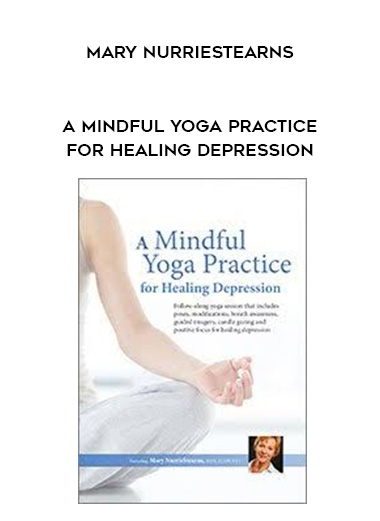 A Mindful Yoga Practice for Healing Depression - Mary NurrieStearns download