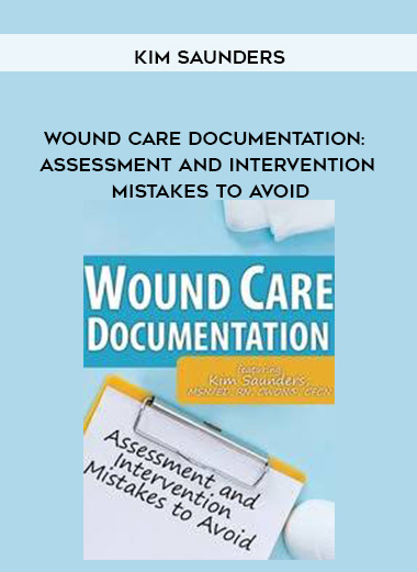 Wound Care Documentation: Assessment and Intervention Mistakes to Avoid - Kim Saunders download