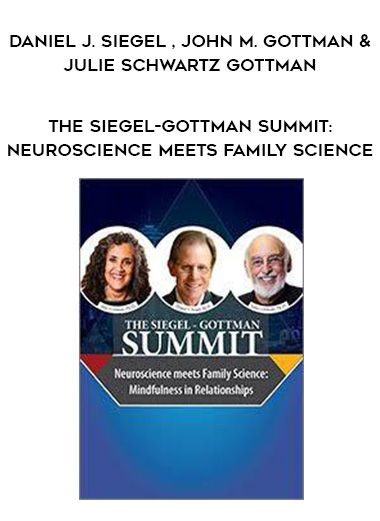 The Siegel-Gottman Summit: Neuroscience Meets Family Science - Daniel J. Siegel