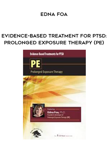 Edna Foa - Evidence-Based Treatment for PTSD: Prolonged Exposure Therapy (PE) download
