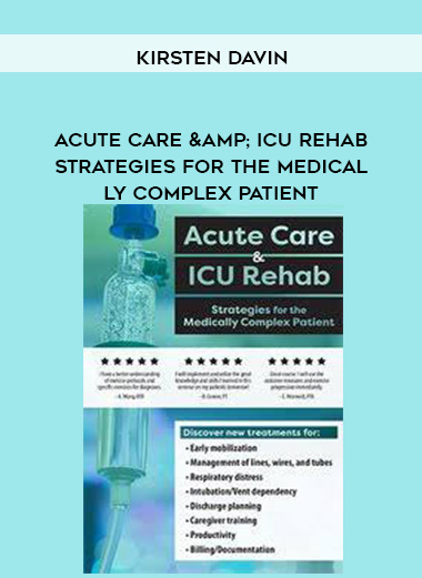 Acute Care & ICU Rehab - Strategies for the Medically Complex Patient - Kirsten Davin download