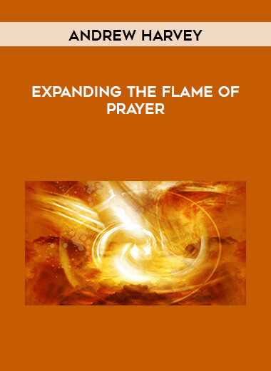Andrew Harvey - Expanding the Flame of Prayer download