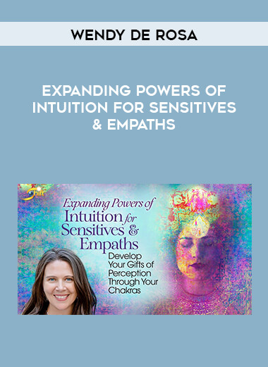Wendy De Rosa - Expanding Powers of Intuition for Sensitives & Empaths download