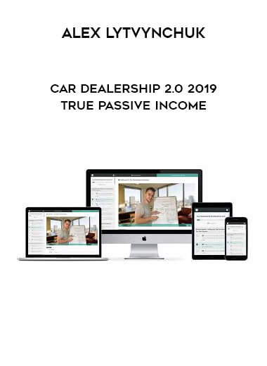 Alex Lytvynchuk - Car Dealership 2.0 2019 True Passive Income download