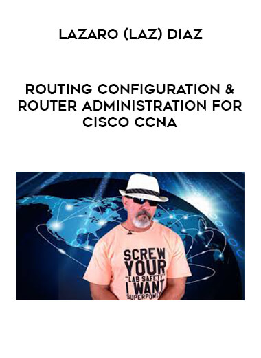 Lazaro (Laz) Diaz - Routing Configuration & Router Administration for Cisco CCNA download