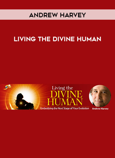 Andrew Harvey - Living the Divine Human download