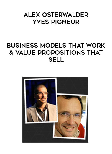 Alex Osterwalder & Yves Pigneur - Business Models That Work & Value Propositions That Sell download