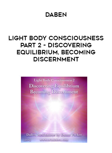 Daben - Light Body Consciousness - Part 2 - Discovering Equilibrium