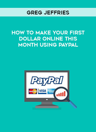 Greg Jeffries - How To Make Your First Dollar Online This Month Using PayPal download