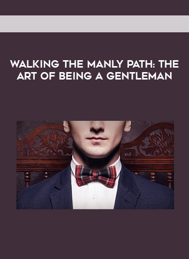 Walking the Manly Path - The Art of Being A Gentleman download