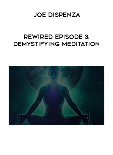 Joe Dispenza - Rewired Episode 3: Demystifying Meditation download