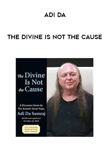 Adi Da - The Divine Is Not the Cause download