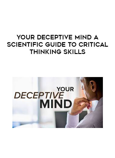 Your Deceptive Mind A Scientific Guide to Critical Thinking Skills download