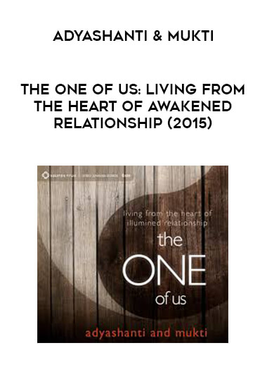 Adyashanti & Mukti - The One of Us: Living from the Heart of Awakened Relationship (2015) download