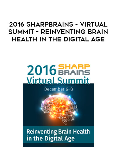 2016 SharpBrains - Virtual Summit - Reinventing Brain Health in the Digital Age download