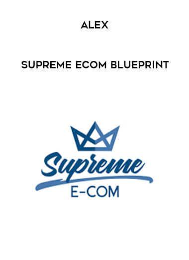 Alex - Supreme Ecom Blueprint download