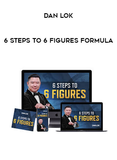 Dan Lok - 6 Steps To 6 Figures Formula download