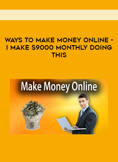 Ways To Make Money Online - I Make $9000 Monthly Doing This download