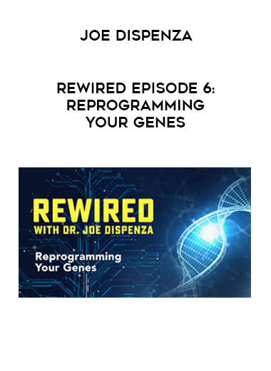 Joe Dispenza - Rewired Episode 6: Reprogramming Your Genes download