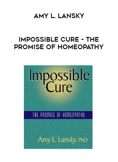 Amy L. Lansky - Impossible Cure - The Promise of Homeopathy download