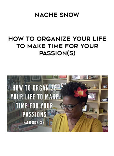 Nache Snow - How to Organize Your Life To Make Time For Your Passion(s) download
