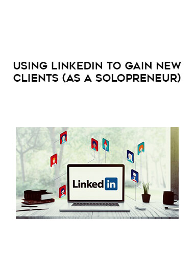 Using LinkedIn To Gain New Clients (as a Solopreneur) download