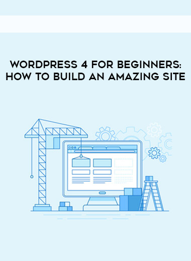 WordPress 4 For Beginners- How To Build An Amazing Site download
