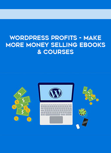 WordPress Profits - Make More Money Selling eBooks & Courses download