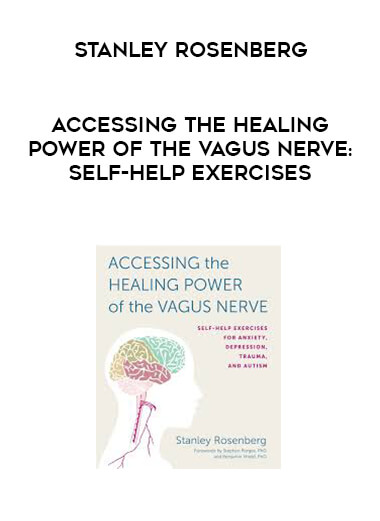 Stanley Rosenberg - Accessing the Healing Power of the Vagus Nerve: Self-Help Exercises download