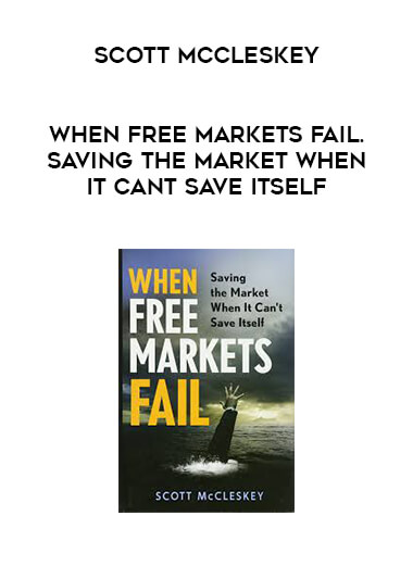 Scott McCleskey - When Free Markets Fail. Saving the Market When It Cant Save Itself download