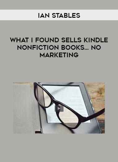 Ian Stables - What I Found Sells Kindle Nonfiction Books… No Marketing download