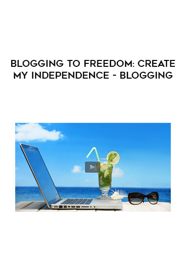 Blogging to Freedom: Create My Independence - Blogging download