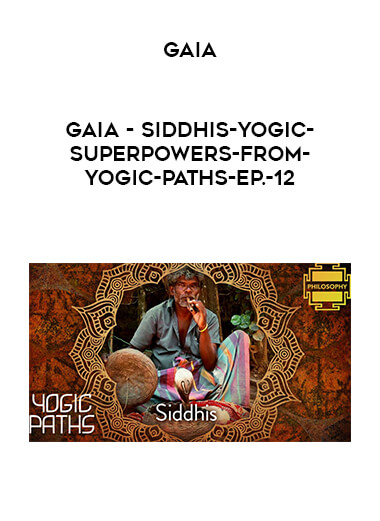 Gaia - Siddhis-Yogic-Superpowers-from-Yogic-Paths-Ep.-12 download