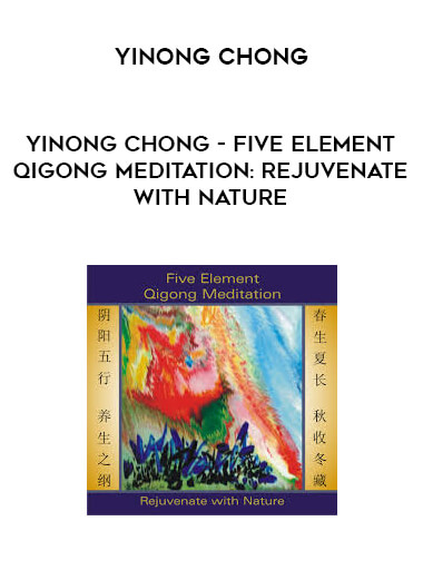 Yinong Chong - Five Element Qigong Meditation: Rejuvenate With Nature download