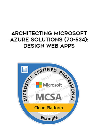 Architecting Microsoft Azure Solutions (70-534): Design Web Apps download
