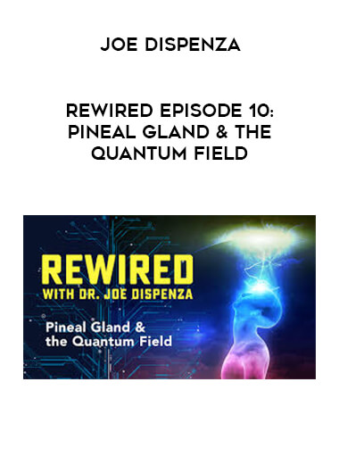 Joe Dispenza - Rewired Episode 10: Pineal Gland & the Quantum Field download