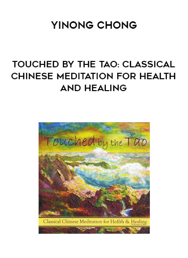 Yinong Chong - Touched by the Tao: Classical Chinese Meditation for Health and Healing download