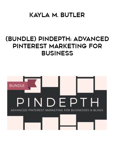 Kayla M. Butler - (Bundle) Pindepth: Advanced Pinterest Marketing for Business download