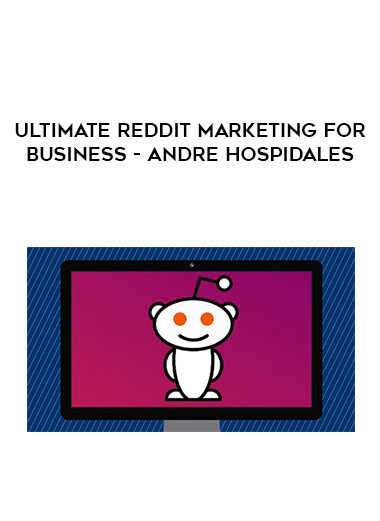 Ultimate Reddit Marketing For Business - Andre Hospidales download