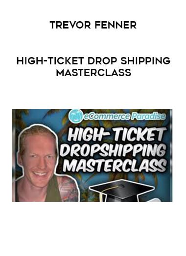 Trevor Fenner - High-Ticket Drop Shipping Masterclass download