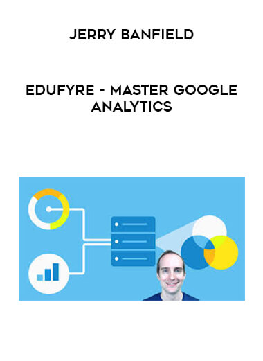 Jerry Banfield - EDUfyre - Master Google analytics download