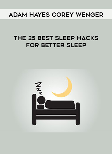 Adam Hayes Corey Wenger - The 25 Best Sleep Hacks for Better Sleep download