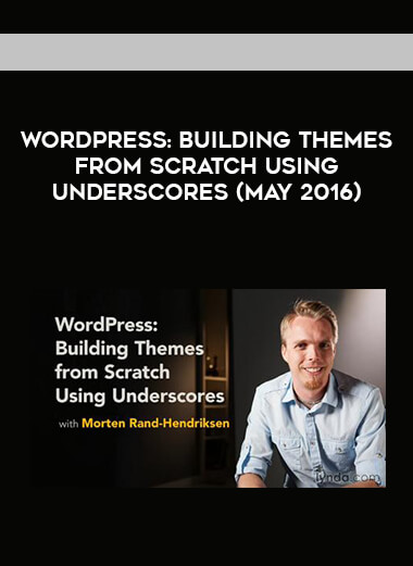 WordPress: Building Themes from Scratch Using Underscores (May 2016) download