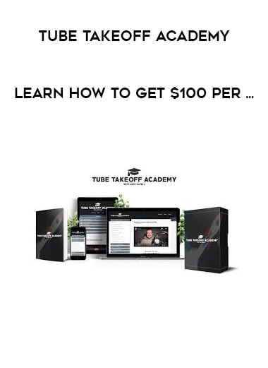 Tube Takeoff Academy - Learn How To Get $100 Per ... download