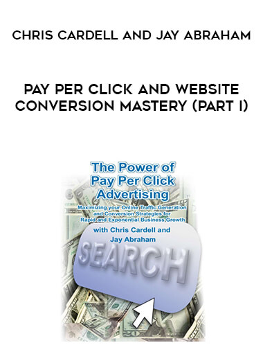 Chris Cardell and Jay Abraham - Pay per Click and Website Conversion Mastery (Part I) download